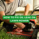 How to Fix Oil Leak On Lawn Mower