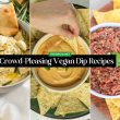 Crowd-Pleasing Vegan Dip Recipes