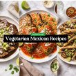 Vegetarian Mexican Recipes Everyone Will Love