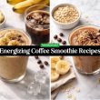 Energizing Coffee Smoothie Recipes